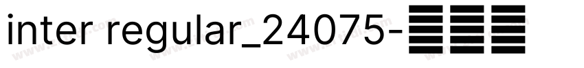 inter regular_24075字体转换 inter regular_24075字体转换